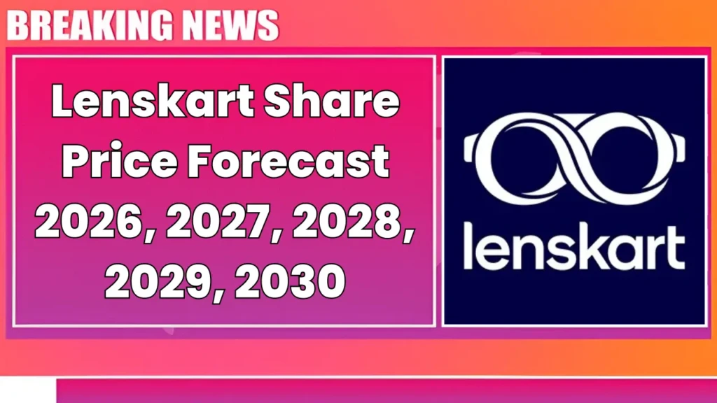 Lenskart Share Price Target Forecast 2025-2030