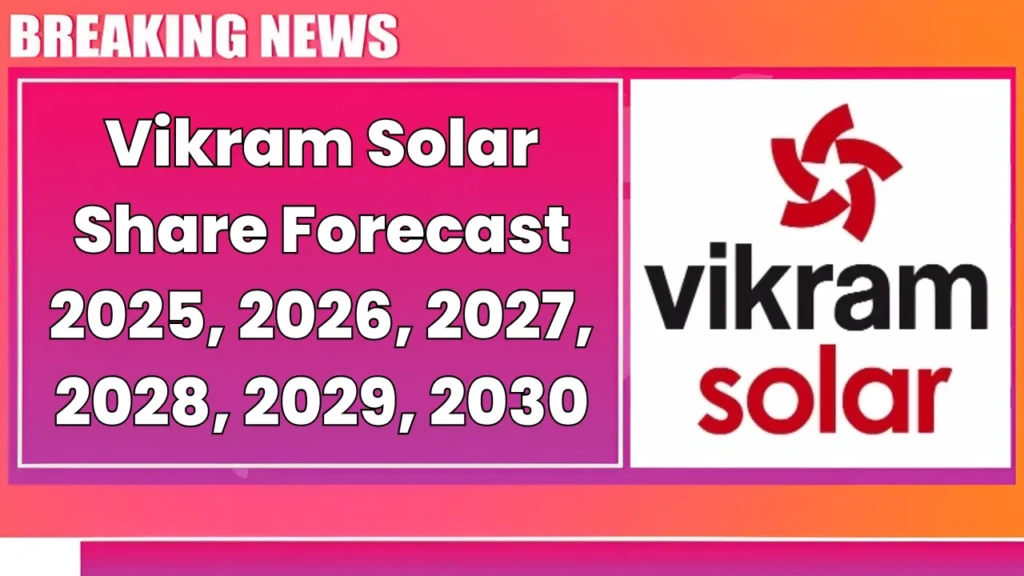 Vikram Solar Share Price Target Forecast 2025-2030